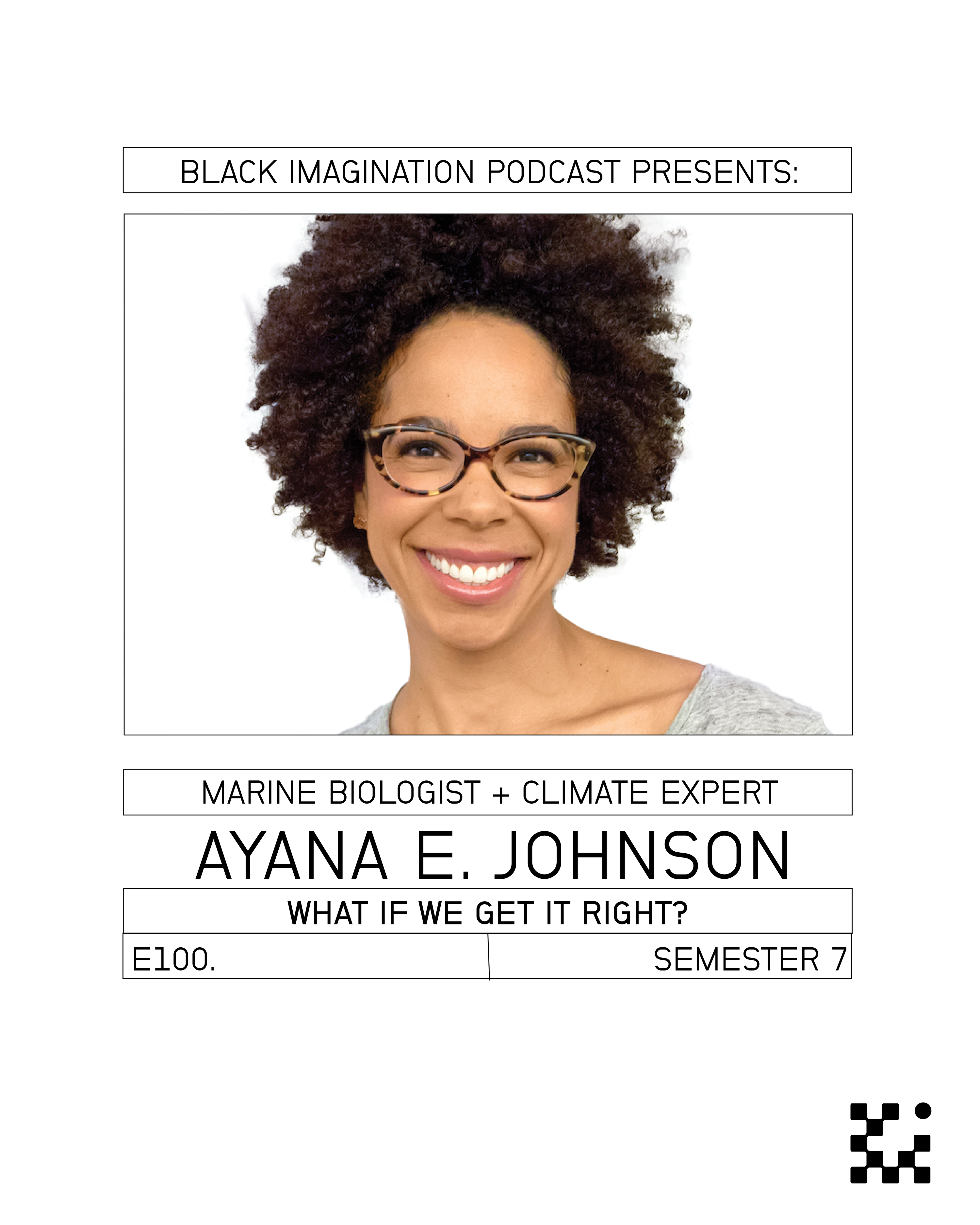 E100. What If We Get It Right? with Dr. Ayana Elizabeth Johnson.