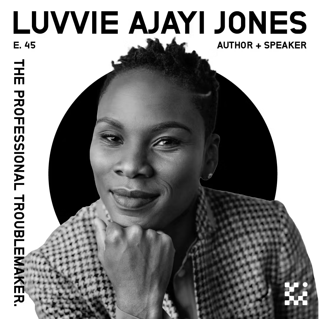 E45  Luvvie Ajayi Jones: The Professional Troublemaker.