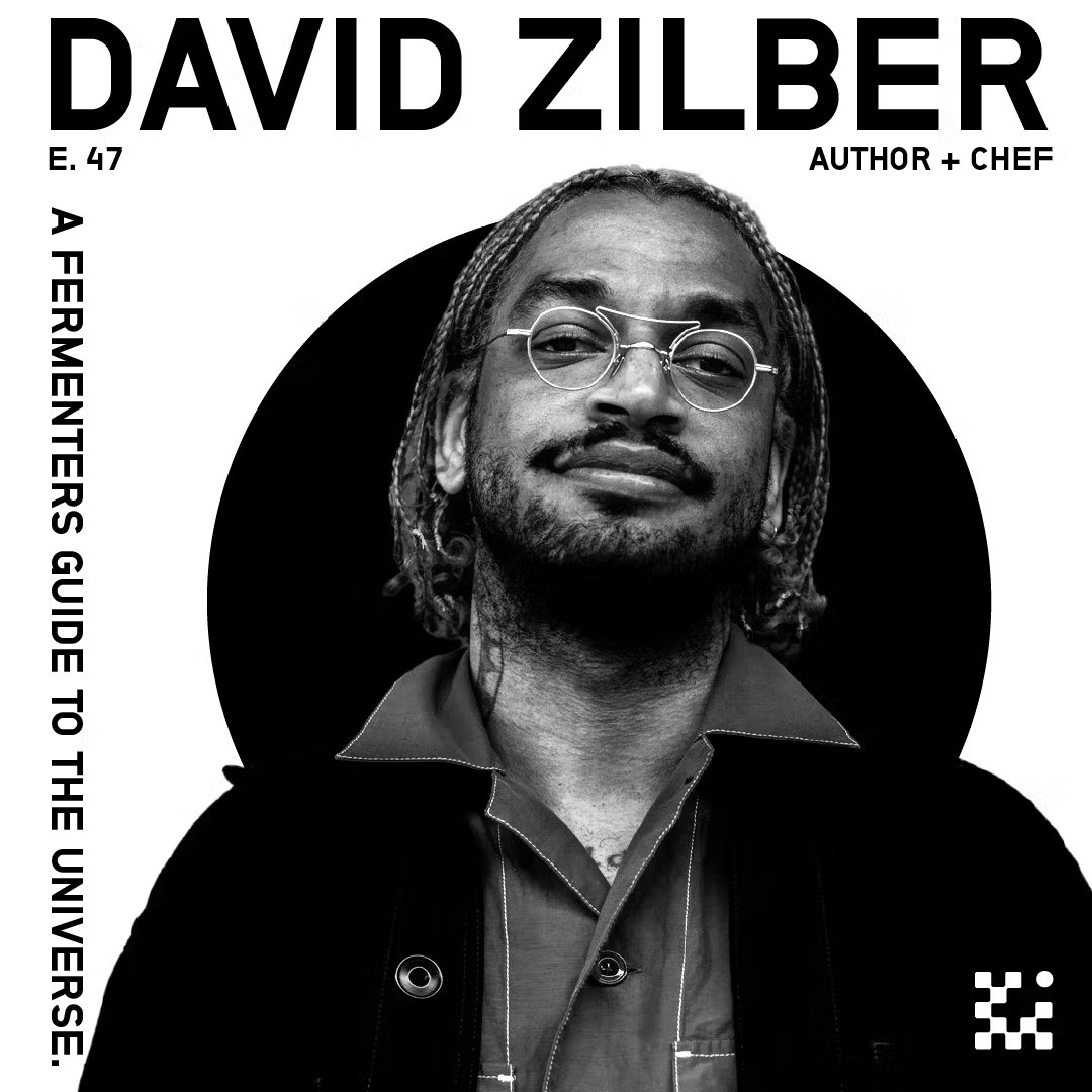 E47 David Zilber: A Fermenter's Guide to the Universe.